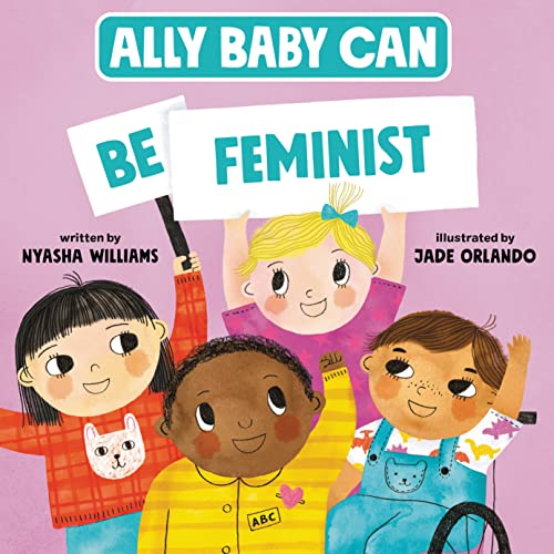 Imagen de archivo de Ally Baby Can: Be Feminist (Ally Baby Can, 1) a la venta por New Legacy Books
