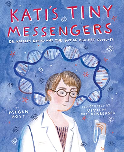 Stock image for Kati's Tiny Messengers: Dr. Katalin Karik and the Battle Against COVID-19 for sale by BookOutlet