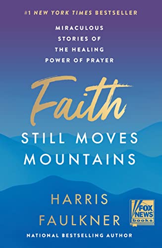 Imagen de archivo de Faith Still Moves Mountains: Miraculous Stories of the Healing Power of Prayer a la venta por SecondSale