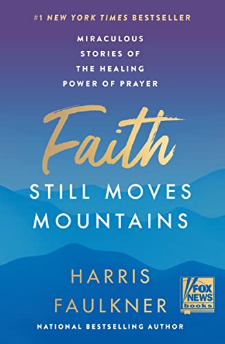 Stock image for Faith Still Moves Mountains: Miraculous Stories of the Healing Power of Prayer for sale by Dream Books Co.