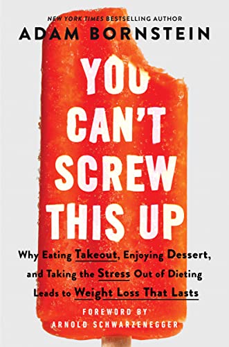 Beispielbild fr You Can  t Screw This Up: Why Eating Takeout, Enjoying Dessert, and Taking the Stress out of Dieting Leads to Weight Loss That Lasts zum Verkauf von WorldofBooks