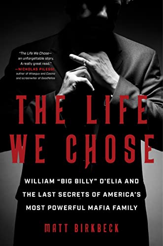 Beispielbild fr The Life We Chose: William   Big Billy   D'Elia and the Last Secrets of America's Most Powerful Mafia Family zum Verkauf von HPB-Diamond