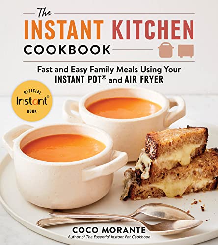 Beispielbild fr The Instant Kitchen Cookbook: Fast and Easy Family Meals Using Your Instant Pot and Air Fryer zum Verkauf von Goodwill