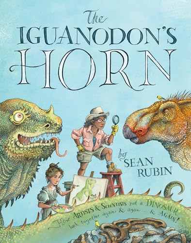 Stock image for The Iguanodon's Horn: How Artists and Scientists Put a Dinosaur Back Together Again and Again and Again for sale by ThriftBooks-Atlanta