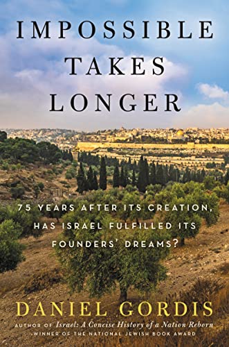Beispielbild fr Impossible Takes Longer: 75 Years After Its Creation, Has Israel Fulfilled Its Founders' Dreams? zum Verkauf von Dream Books Co.