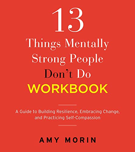 9780063252233: 13 Things Mentally Strong People Don't Do Workbook: A Guide to Building Resilience, Embracing Change, and Practicing Self-Compassion