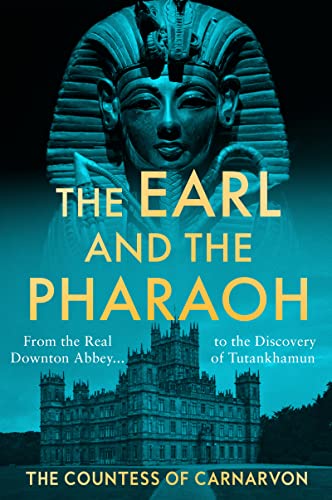 Imagen de archivo de The Earl and the Pharaoh: From the Real Downton Abbey to the Discovery of Tutankhamun a la venta por Goodwill Industries