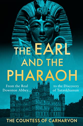 Stock image for The Earl and the Pharaoh : From the Real Downton Abbey to the Discovery of Tutankhamun for sale by Better World Books