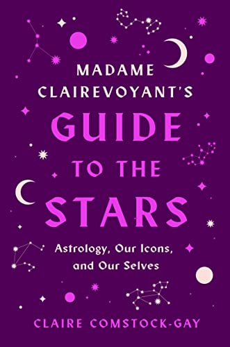 Beispielbild fr Madame Clairevoyants Guide to the Stars: Astrology, Our Icons, and Our Selves zum Verkauf von Goodwill