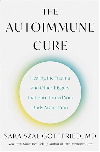 9780063265202: The Autoimmune Cure: Healing the Trauma and Other Triggers That Have Turned Your Body Against You