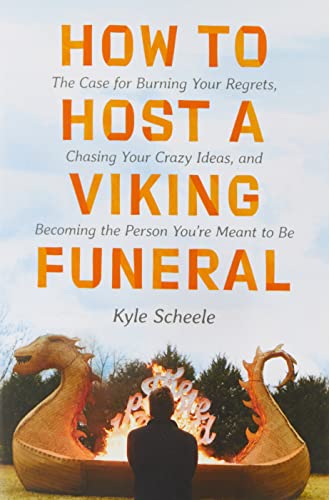9780063266971: How to Host a Viking Funeral: The Case for Burning Your Regrets, Chasing Your Crazy Ideas, and Becoming the Person You're Meant to Be