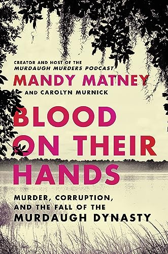 Stock image for Blood on Their Hands: Murder, Corruption, and the Fall of the Murdaugh Dynasty for sale by Goodwill of Colorado