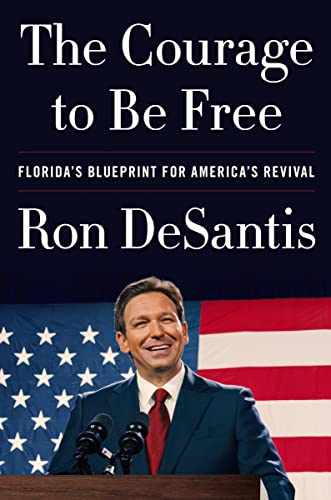 Stock image for The Courage to Be Free: Florida's Blueprint for America's Revival for sale by SecondSale