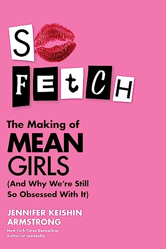 Stock image for So Fetch: The Making of Mean Girls (And Why We're Still So Obsessed with It) for sale by HPB-Emerald