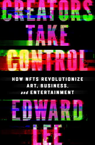 Beispielbild fr Creators Take Control: How NFTs Revolutionize Art, Business, and Entertainment zum Verkauf von BooksRun