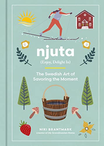 Stock image for Njuta: Enjoy, Delight In: The Swedish Art of Savoring the Moment for sale by HPB-Ruby