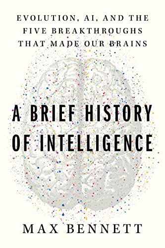 

A Brief History of Intelligence: Evolution, AI, and the Five Breakthroughs That Made Our Brains