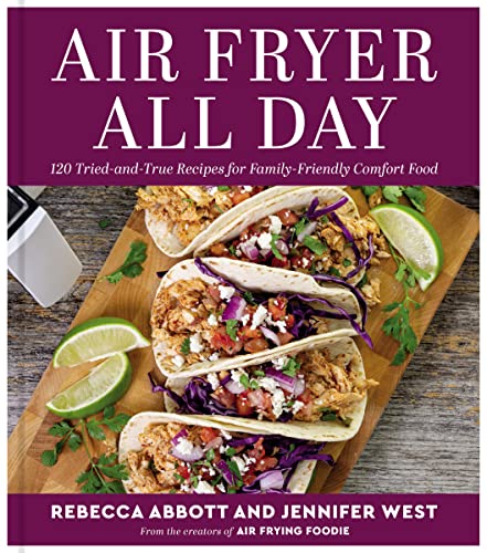 Beispielbild fr Air Fryer All Day: 120 Tried-and-True Recipes for Family-Friendly Comfort Food zum Verkauf von Housing Works Online Bookstore