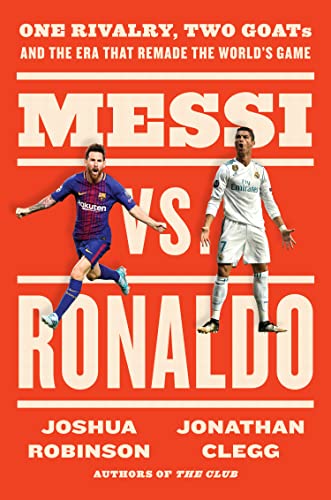 9780063316614: Messi vs. Ronaldo : One Rivalry, Two GOATs, and the Era That Remade the World's Game