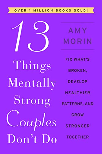 Stock image for 13 Things Mentally Strong Couples Don't Do: Fix What's Broken, Develop Healthier Patterns, and Grow Stronger Together for sale by BooksRun