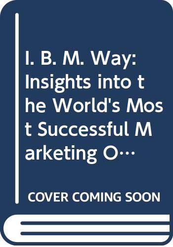 Imagen de archivo de I. B. M. Way: Insights into the World's Most Successful Marketing Organization a la venta por Goldstone Books