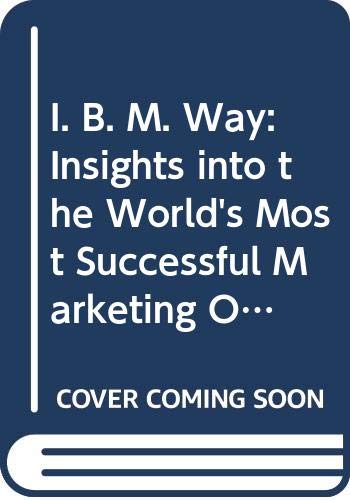 Stock image for I. B. M. Way: Insights into the World's Most Successful Marketing Organization for sale by Goldstone Books