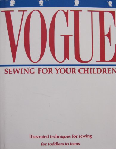 Stock image for Vogue - Sewing For Your Children: Illustrated Techniques for Sewing for Toddlers to Teens for sale by Clevedon Community Bookshop Co-operative