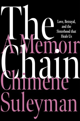 Imagen de archivo de The Chain: Love, Betrayal, and the Sisterhood That Heals Us a la venta por Housing Works Online Bookstore