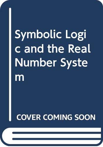 Beispielbild fr Symbolic Logic and the Real Number System. An Introduction to the Foundations of Number Systems zum Verkauf von Zubal-Books, Since 1961