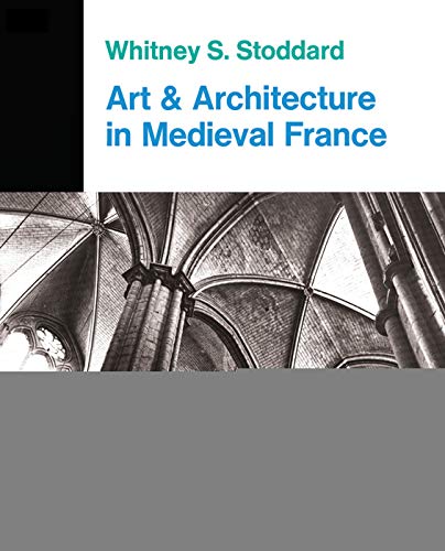 Stock image for Art and Architecture in Medieval France: Medieval Architecture, Sculpture, Stained Glass, Manuscripts, the Art of the Church Treasuries (Icon Editions) for sale by Wonder Book