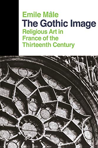 Imagen de archivo de The Gothic Image : Religious Art in France of the Thirteenth Century a la venta por Better World Books