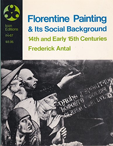 9780064300674: Florentine painting and its social background: The bourgeois republic before Cosimo de' Medici's advent to power, XIV and early XV centuries (Icon editions ; IN-67)