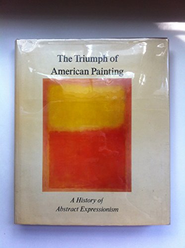 Stock image for The Triumph of American Painting: A History of Abstract Expressionism for sale by HPB-Movies