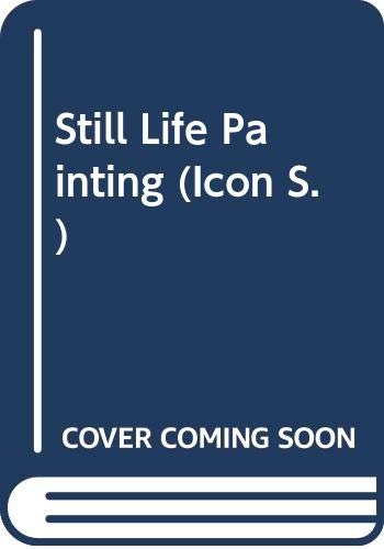 9780064300964: Still-life Painting: From Antiquity to the Present (Icon S.)