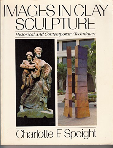 Imagen de archivo de Images in Clay Sculpture: Historical and Contemporary Techniques (Icon Editions) a la venta por HPB Inc.