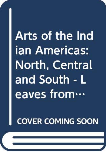 9780064301350: Arts of the Indian Americas: North, Central and South - Leaves from the Sacred Tree