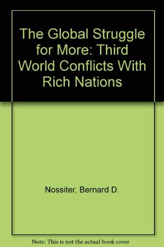 Imagen de archivo de The Global Struggle for More: Third World Conflicts With Rich Nations a la venta por Wonder Book