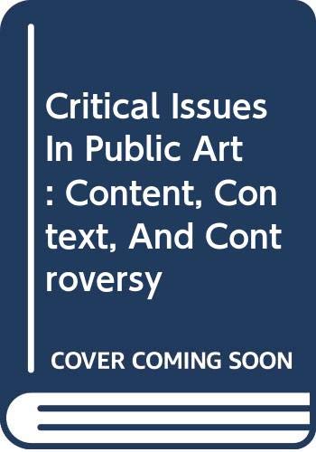 9780064302203: Critical Issues In Public Art: Content, Context, And Controversy