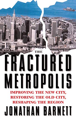 Imagen de archivo de The Fractured Metropolis: Improving The New City, Restoring The Old City, Reshaping The Region a la venta por Bahamut Media