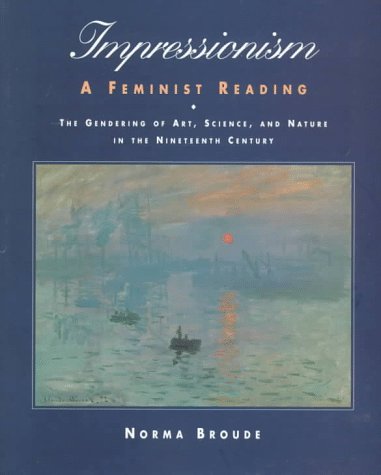 Stock image for Impressionism: A Feminist Reading: The Gendering Of Art, Science, And Nature In The Nineteenth Century for sale by WorldofBooks