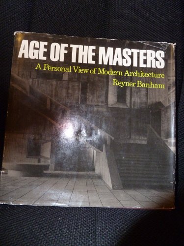 Imagen de archivo de The Age of the Masters : A Personal View of Modern Architecture a la venta por Better World Books