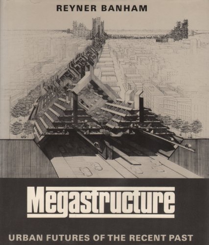 9780064303712: Megastructure : Urban Futures of the Recent Past / [By] Reyner Banham