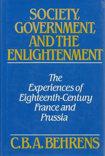 Beispielbild fr Society, Government and the Enlightenment: The Experiences of Eighteenth-Century France and Prussia zum Verkauf von BookDepart