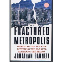 Stock image for Fractured Metropolis : Improving the New City, Restoring the Old City, Reshaping the Region for sale by Better World Books