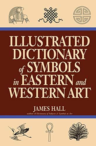 9780064309820: Illustrated Dictionary Of Symbols In Eastern And Western Art (Icon Editions)