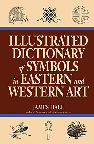 Stock image for Illustrated Dictionary Of Symbols In Eastern And Western Art for sale by Blackwell's