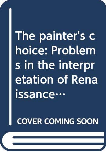 Stock image for The painter's choice: Problems in the interpretation of Renaissance art (Icon editions) for sale by ThriftBooks-Dallas