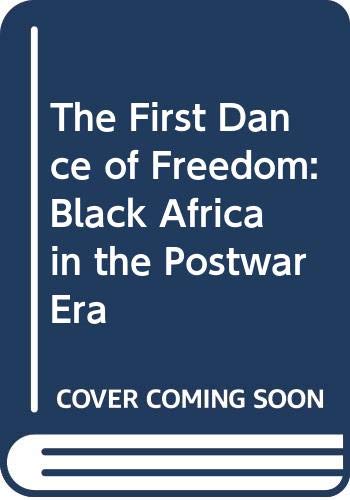 9780064356589: The First Dance of Freedom: Black Africa in the Postwar Era