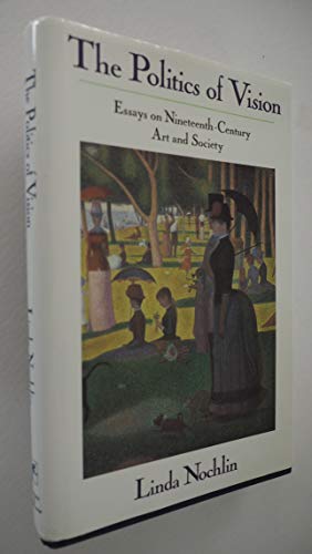 Stock image for The Politics of Vision: Essays on Nineteenth-Century Art and Society (Icon Editions) for sale by SecondSale