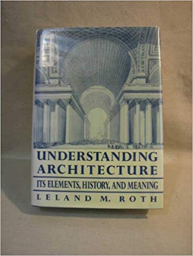 Beispielbild fr Understanding Architecture : Its Elements, History, and Meaning zum Verkauf von Better World Books